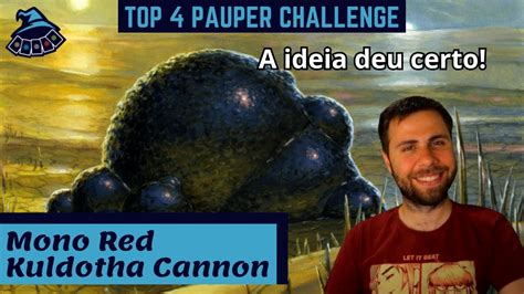 Top Pauper Challenge Mono Red Kuldotha Cannon Youtube