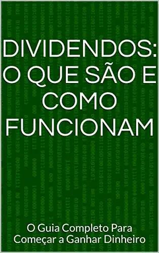 Dividendos O Que São E Como Funcionam O Guia Completo Para Começar A