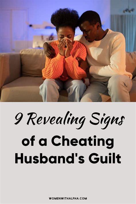 9 Revealing Signs Of A Cheating Husbands Guilt Cheating Husband