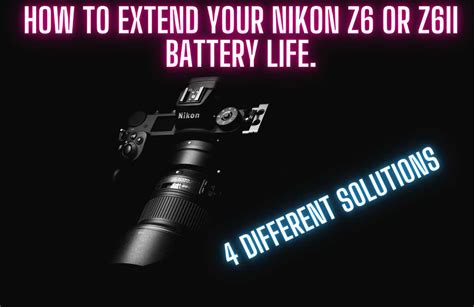 How To Increase The Battery Life In Your Nikon Z6ii Z6 And Z7