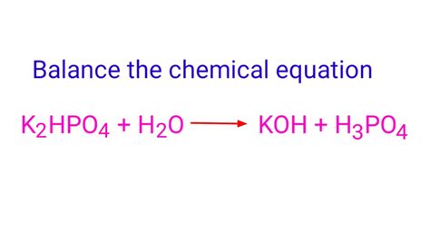 K2HPO4+H2O=KOH+H3PO4 balance the chemical equation @mydocumentary838. # ...