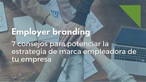 Potenciar El Employer Branding Consejos Para Lograrlo