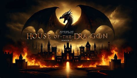 House Of The Dragon Season 2 Release Date Cast And Plot Details