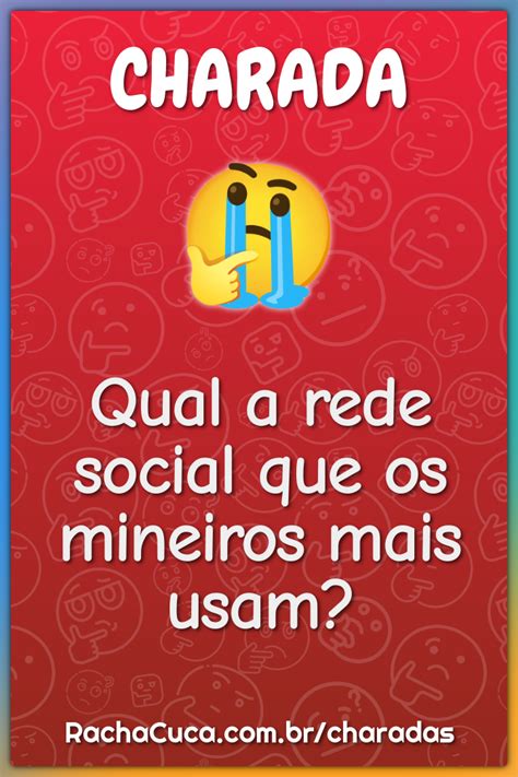 Qual A Rede Social Que Os Mineiros Mais Usam - Qual a rede social que os mineiros mais usam? - Charada e Resposta ...