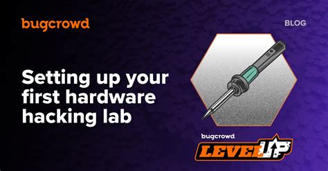 Setting Up Your First Hardware Hacking Lab Bugcrowd