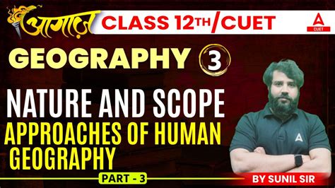 Approaches Of Human Geography Nature And Scope Geography Chapter