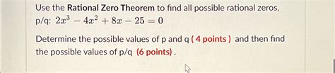 Solved Use The Rational Zero Theorem To Find All Possible Chegg