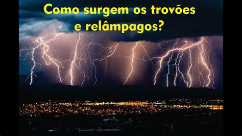 Como Acontece Os Trovoes - Como se formam os trovões e relâmpagos?A explicação vai te surpreender ...