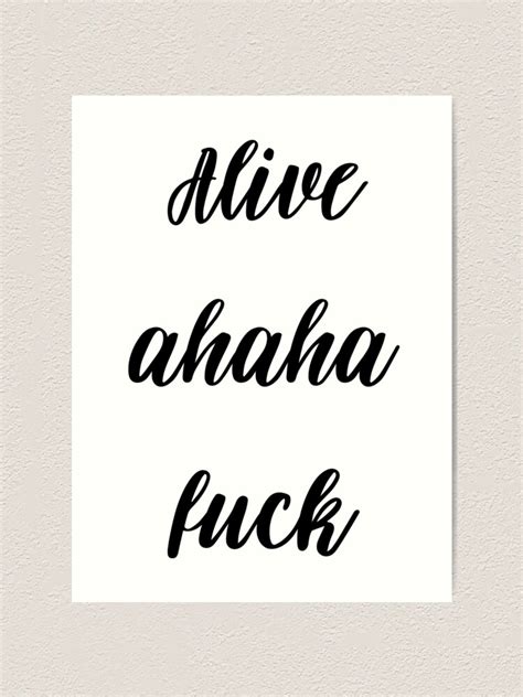 Alive Ahaha Fuck Art Print For Sale By Anouchka Redbubble