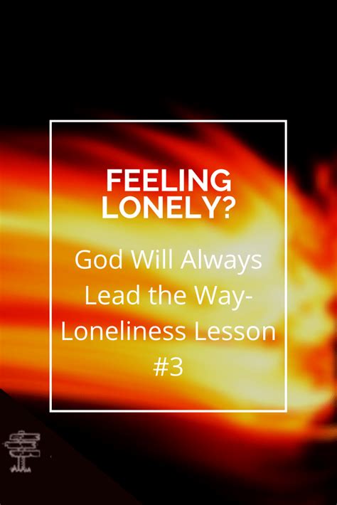 Feeling lonely? God Will Always Lead the Way-Loneliness Lesson #3 ...