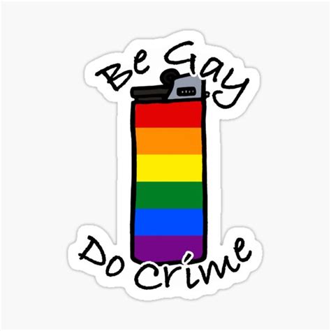 Be Gay Do Crime Lighter Sticker For Sale By Pepperonie Redbubble