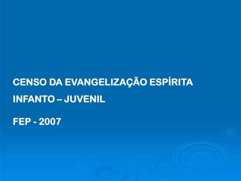 Ppt Censo Da EvangelizaÇÃo EspÍrita Infanto Juvenil Fep 2007