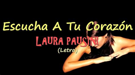 Laura Pausini Escucha A Tu Coraz N Letra Youtube