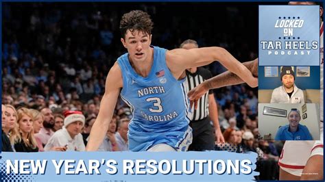 Video Locked On Tar Heels New Year S Resolutions For Unc Basketball