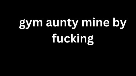 Ai Audio Story Gym Aunty Mine By Fucking In English Porn Feat Storytellr Xhamster