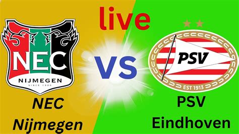 Nec Nijmegen Vs Psv Eindhoven Live Nu Wedstrijd Nederland Nec