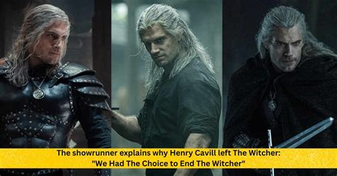 The Showrunner Explains Why Henry Cavill Left The Witcher We Had The