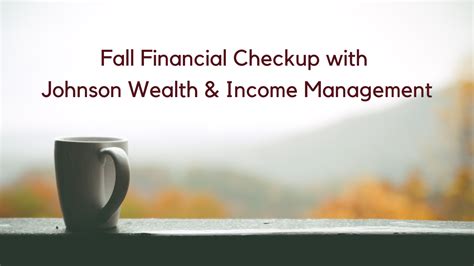 7 Steps For Your Fall Financial Checkup Johnson Wealth And Income Management