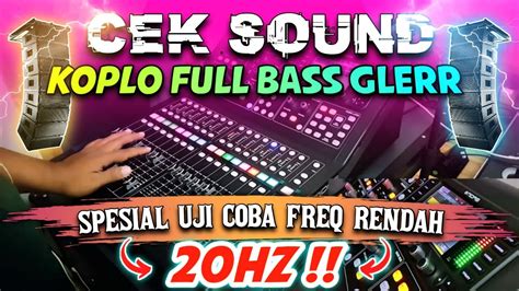 CEK SOUND DANGDUT KOPLO GLERR SPESIAL UJI COBA FREQUENSI RENDAH 20HZ