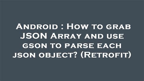 Android How To Grab JSON Array And Use Gson To Parse Each Json Object