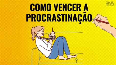 Dicas De Como Vencer A Procrastina O De Uma Vez Por Todas Youtube