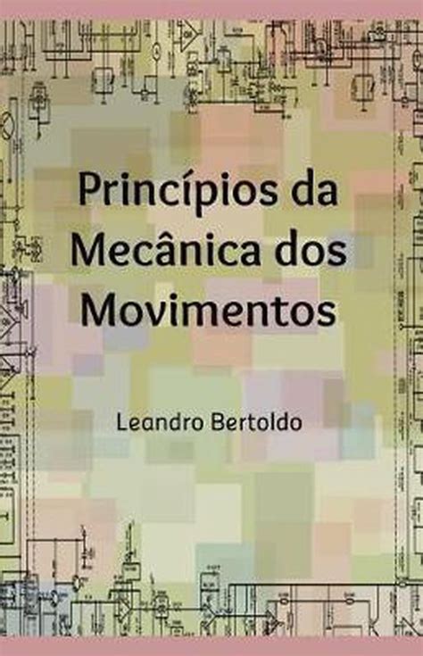 Princ Pios Da Mec Nica Dos Movimentos Leandro Bertoldo 9781072039297