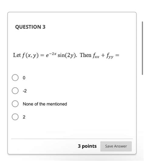 Solved Fxye−2xsin2y Then Fxxfyy 0 −2 None Of The