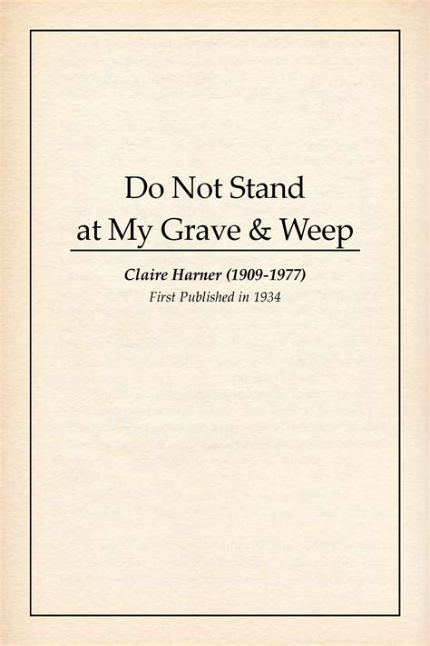 Do Not Stand At My Grave And Weep Immortality By Claire Harner