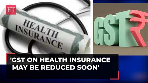 Gst On Health Insurance May Be Reduced Soon Et Now Report Youtube