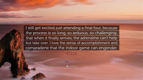Karch Kiraly Quote: “I still get excited just attending a final four