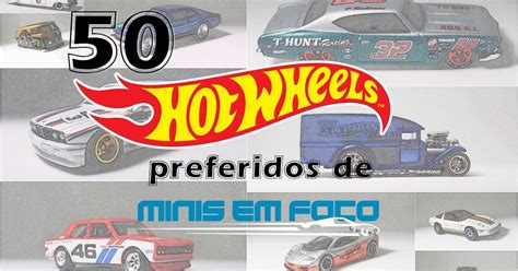 Os 50 Hot Wheels preferidos da coleção de Minis em Foco