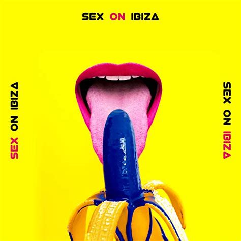 Amazon Music Sexy Chillout Music Specialists Ibiza Chill Out Beach Party Ibiza Sex On