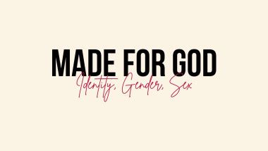 Made For God Sex And Gender From A Biblical Perspective Gods Biblical Creation As Good