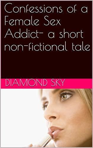Confessions Of A Female Sex Addict A Short Non Fictional Tale By Diamond Sky Goodreads
