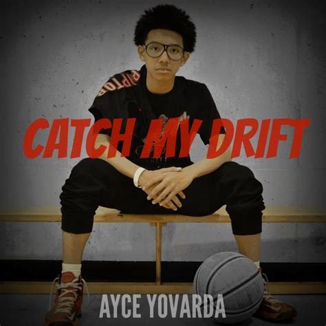 Ayce Yovarda Catch My Drift Lyrics Genius Lyrics