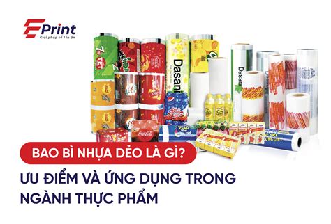 bao bi nhua deo la gi uu diem va ung dung trong nganh thuc pham eprint