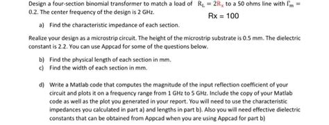 Solved Design A Four Section Binomial Transformer To Match A Chegg