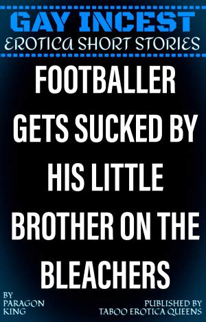 Smashwords Gay Incest Erotica Short Stories Footballer Gets Sucked