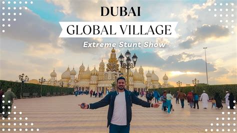 Discover The Magic Of Global Village Dubai A Captivating Cultural