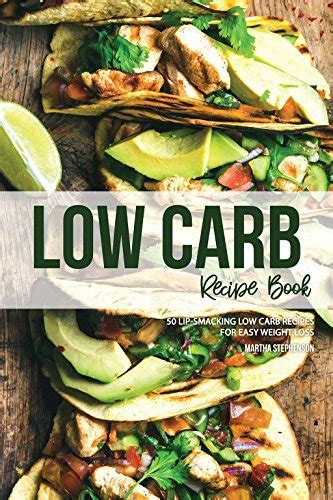 Low Carb Recipe Book: 50 Lip-Smacking Low Carb Recipes for Easy Weight