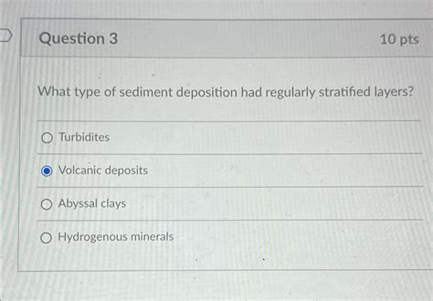 Solved Question 310ptsWhat type of sediment deposition had | Chegg.com