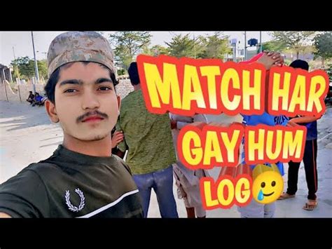 Match Har Gay Hum Log Match Harne Ke Bad Hamari Team Ka Reaction Rajpoot Ladky Youtube