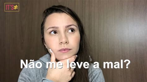 Como dizer: não me leve a mal..?! - YouTube