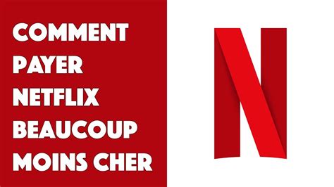 Comment Payer Netflix Beaucoup Moins Cher YouTube