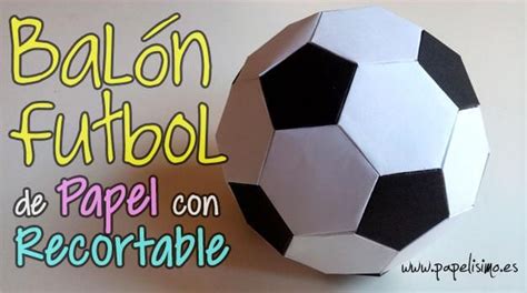 Manualidades En Papel C Mo Hacer Un Bal N De F Tbol Manualidades De