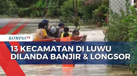 Banjir Dan Longsor Landa 13 Kecamatan Di Luwu Begini Pantauan