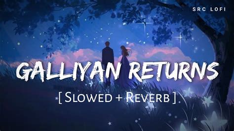 Galliyan Returns Lofi Slowed Reverb Ankit Tiwari Src Lofi