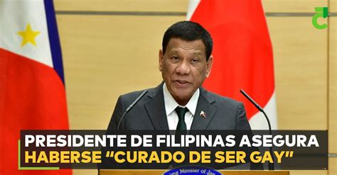 Presidente De Filipinas Asegura Haberse Curado De Ser Gay