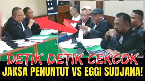 DETIK DETIK CEKCOK JAKSA PENUNTUT UMUM VS BANG EGI SUDJANA YouTube