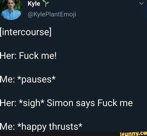 Kyle Intercourse Her Fuck Me Me Pauses Her Sigh Simon Says Fuck Me Me Happy Thrusts